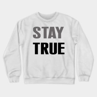 Stay true Crewneck Sweatshirt